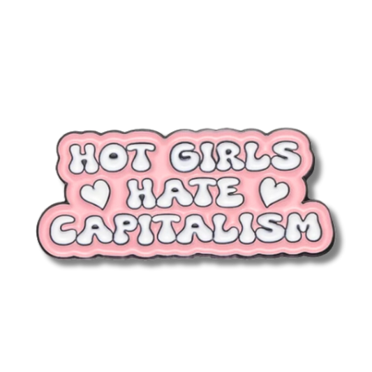 Hot Girls Hate Capitalism Enamel Pin