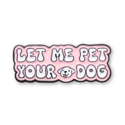 Let Me Pet Your Dog Enamel Pin hi