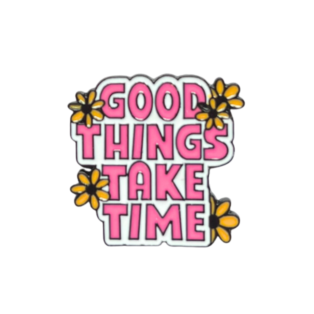 Good Things Take Time Enamel Pin