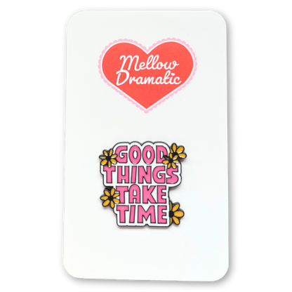 Good Things Take Time Enamel Pin